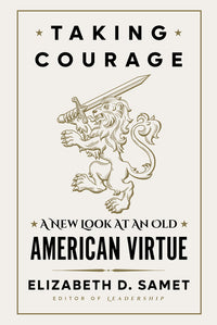 Taking Courage: A New Look at an Old American Virtue