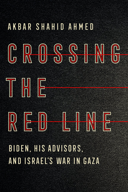 Crossing the Red Line: Biden, His Advisors, and Israel's War in Gaza