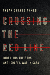 Crossing the Red Line: Biden, His Advisors, and Israel's War in Gaza