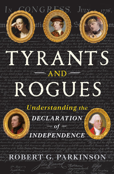 Tyrants and Rogues: Understanding the Declaration of Independence