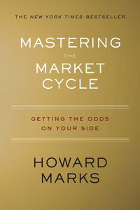 Mastering the Market Cycle: Getting the Odds on Your Side