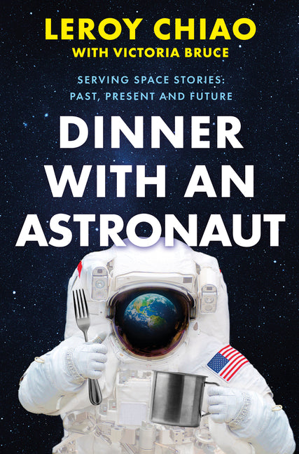 Dinner with an Astronaut: Serving Space Stories: Past, Present and Future (Original)