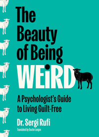 Beauty of Being Weird: A Psychologist's Guide to Living Guilt-Free (Original)