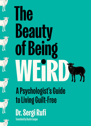 Beauty of Being Weird: A Psychologist's Guide to Living Guilt-Free (Original)