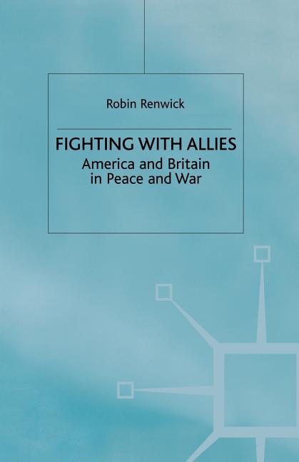 Fighting with Allies: America and Britain in Peace and War (1996)