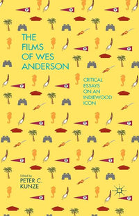 Films of Wes Anderson: Critical Essays on an Indiewood Icon (2014)