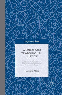 Women and Transitional Justice: Progress and Persistent Challenges in Retributive and Restorative Processes (2014)