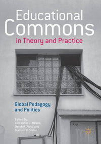 Educational Commons in Theory and Practice: Global Pedagogy and Politics (2017)