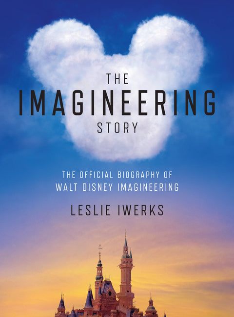 Imagineering Story: The Official Biography of Walt Disney Imagineering