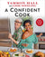 Confident Cook: Recipes for Joyous, No-Pressure Fun in the Kitchen