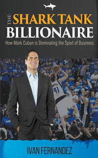 Shark Tank Billionaire: How Mark Cuban is Dominating the Sport of Business
