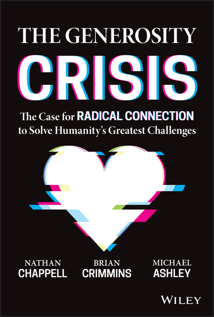 Generosity Crisis: The Case for Radical Connection to Solve Humanity's Greatest Challenges