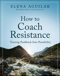 How to Coach Resistance: Turning Pushback Into Possibility