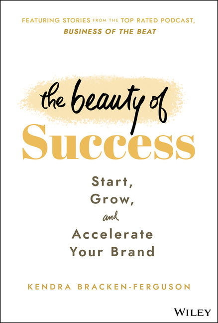 Beauty of Success: Start, Grow, and Accelerate Your Brand