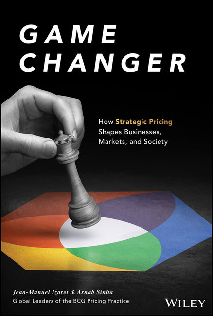Game Changer: How Strategic Pricing Shapes Businesses, Markets, and Society