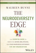 The Neurodiversity Edge: The Essential Guide to Embracing Autism, Adhd, Dyslexia, and Other Neurological Differences for Any Organization