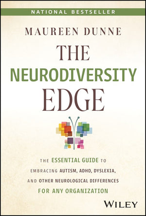 The Neurodiversity Edge: The Essential Guide to Embracing Autism, Adhd, Dyslexia, and Other Neurological Differences for Any Organization