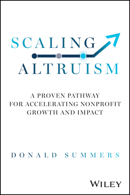 Scaling Altruism: A Proven Pathway for Accelerating Nonprofit Growth and Impact