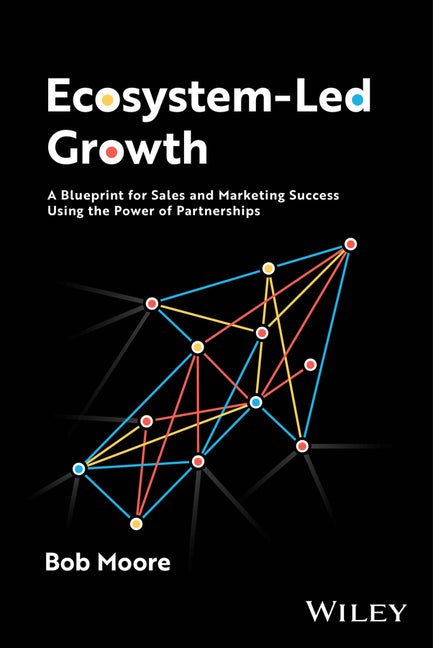 Ecosystem-Led Growth: A Blueprint for Sales and Marketing Success Using the Power of Partnerships