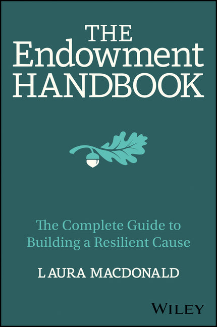 Endowment Handbook: The Complete Guide to Building a Resilient Cause