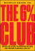 6% Club: Unlock the Secret to Achieving Any Goal and Thriving in Business and Life