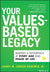 Your Values-Based Legacy: Making a Difference at Every Age and Phase of Life