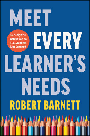 Meet Every Learner's Needs: Redesigning Instruction So All Students Can Succeed