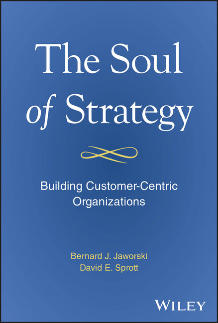 Soul of Strategy: Building Customer Centric Organizations