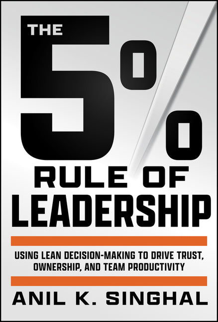 5% Rule of Leadership: Using Lean Decision-Making to Drive Trust, Ownership, and Team Productivity