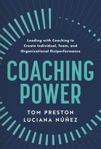 Coaching Power: Leading with Coaching to Create Individual, Team, and Organizational Outperformance