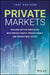 Private Markets: Building Better Portfolios with Private Equity, Private Credit, and Private Real Estate