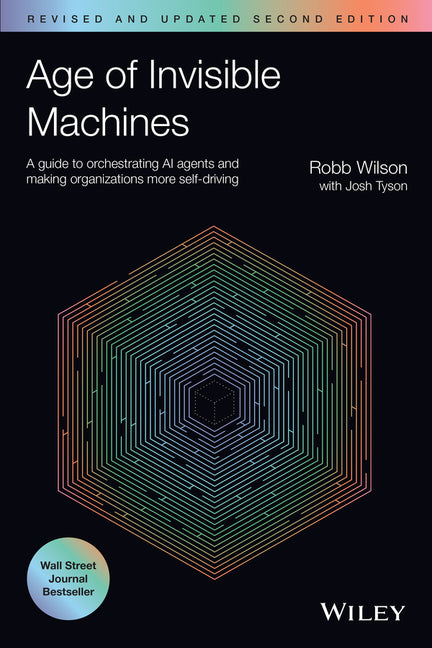 Age of Invisible Machines: A Guide to Orchestrating AI Agents and Making Organizations More Self-Driving, Revised and Updated (Revised)