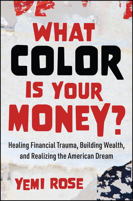 What Color Is Your Money?: Healing Financial Trauma, Building Wealth, and Realizing the American Dream