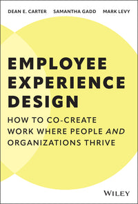 Employee Experience Design: How to Co-Create Work Where People and Organizations Thrive