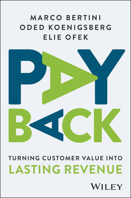 Pay Back: Turning Customer Value Into Lasting Revenue