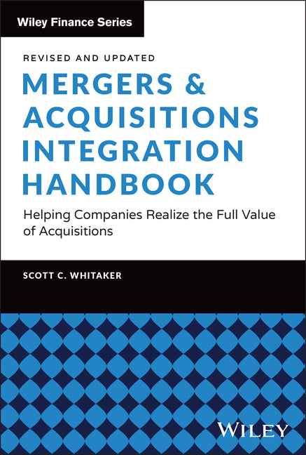 Mergers & Acquisitions Integration Handbook: Helping Companies Realize the Full Value of Acquisitions, Revised and Updated