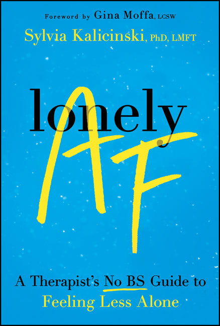 Lonely AF: A Therapist's No-Bs Guide to Feeling Less Alone