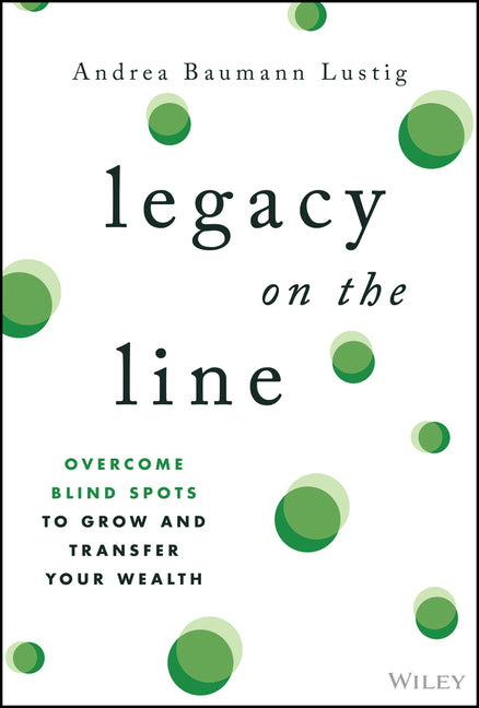 Legacy on the Line: Overcome Blind Spots to Grow and Transfer Your Wealth