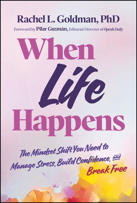 When Life Happens: The Mindset Shift You Need to Manage Stress, Build Confidence, and Break Free