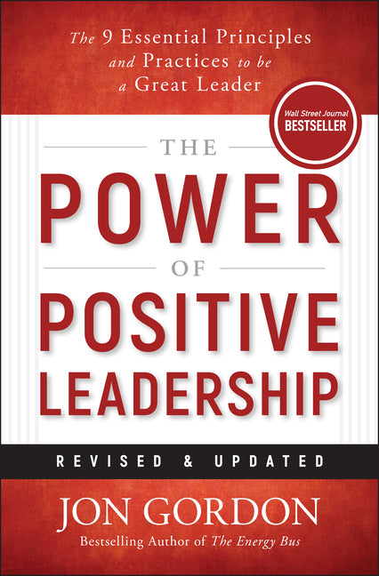 Power of Positive Leadership, Revised & Updated: The 9 Essential Principles and Practices to Be a Great Leader