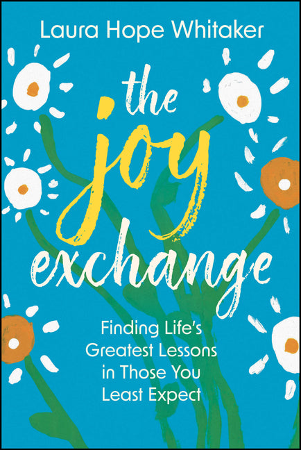 Joy Exchange: Finding Life's Greatest Lessons in Those You Least Expect