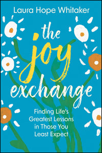 Joy Exchange: Finding Life's Greatest Lessons in Those You Least Expect