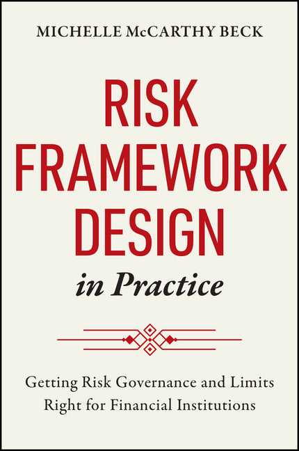 Risk Framework Design in Practice: Getting Risk Governance and Limits Right for Financial Institutions