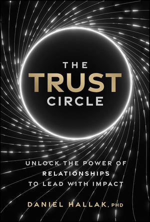 The Trust Circle: Unlock the Power of Relationships to Lead with Impact