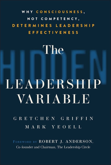 The Hidden Leadership Variable: Why Consciousness, Not Competency, Determines Leadership Effectiveness