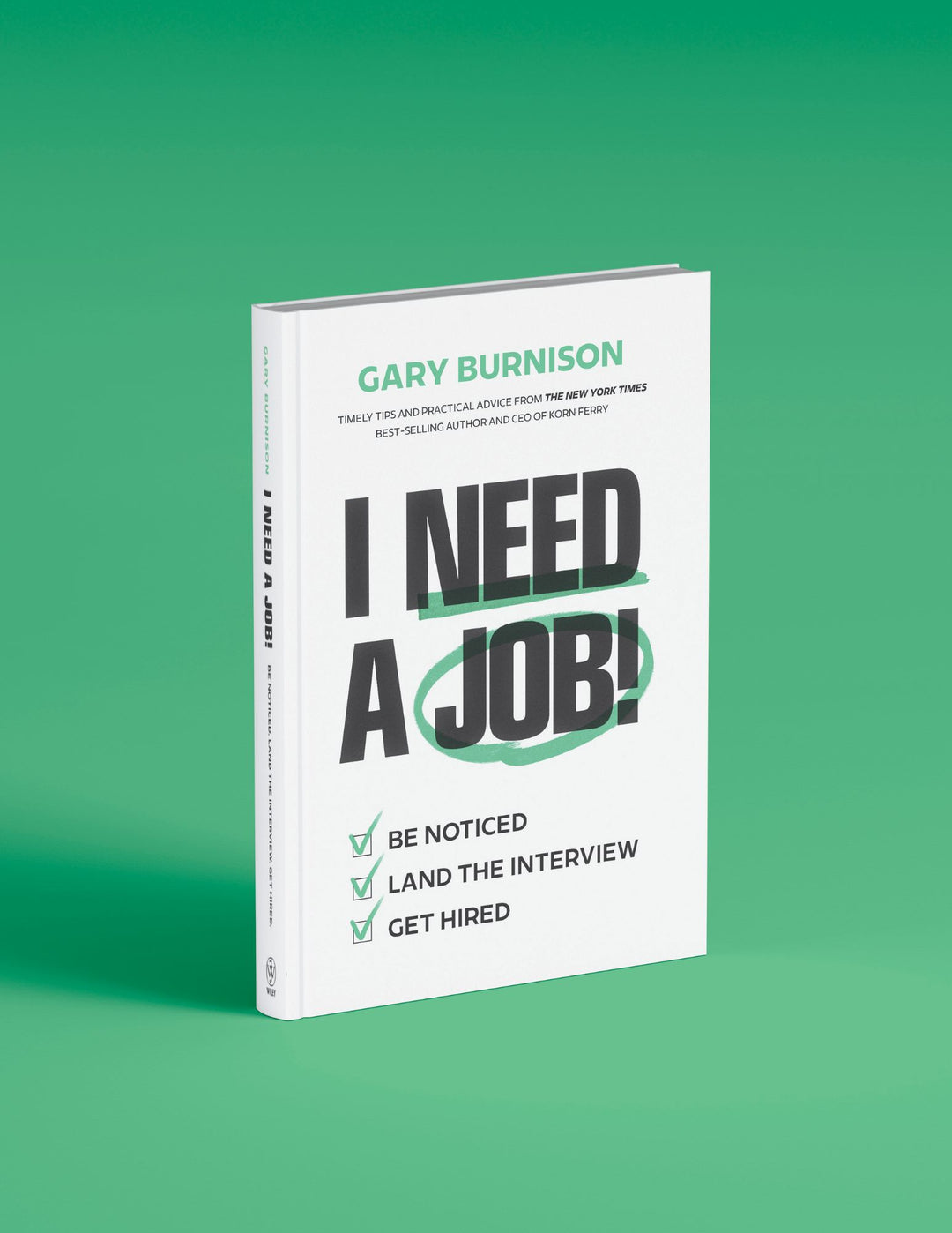 I Need a Job!: Be Noticed. Land the Interview. Get Hired.