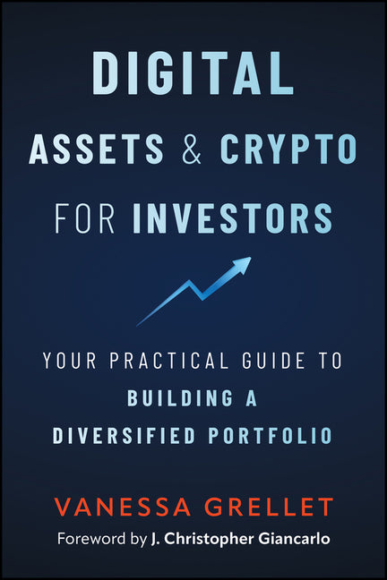 Digital Assets and Crypto for Investors: Your Practical Guide to Building a Diversified Portfolio