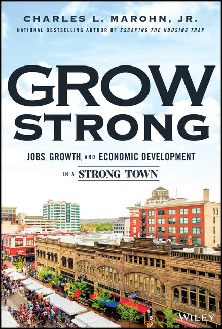 Grow Strong: Growth, Jobs, and Economic Development in a Strong Town