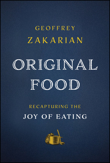 Original Food: Recapturing the Joy of Eating