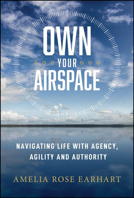 Own Your Airspace: Navigating Life with Agency, Agility and Authority